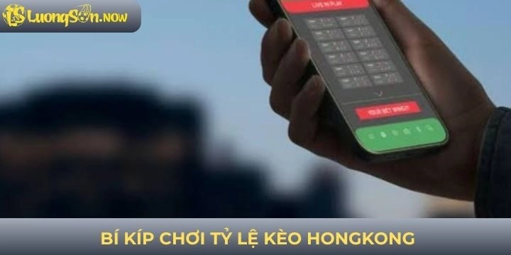 Một số kinh nghiệm tham gia tỷ lệ kèo Hồng Kông hiệu quả