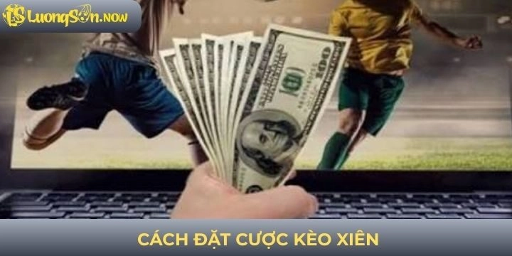 Cách đặt cược vào tiền kèo xiên thắng lớn