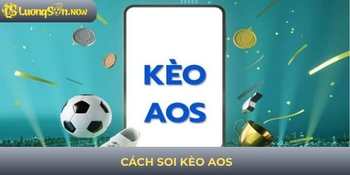 Cách soi kèo AOS tối đa lợi nhuận cho game thủ