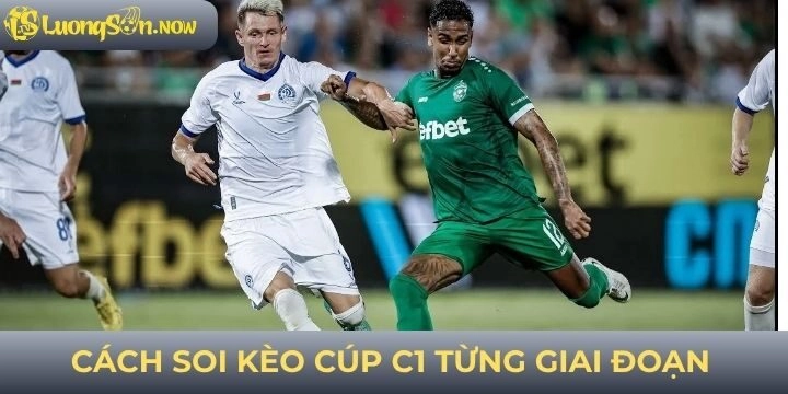 Cách soi kèo cúp c1 hiệu quả theo từng giai đoạn