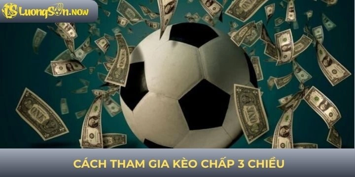 Cách tham gia đặt cược kèo chấp 3 chiều