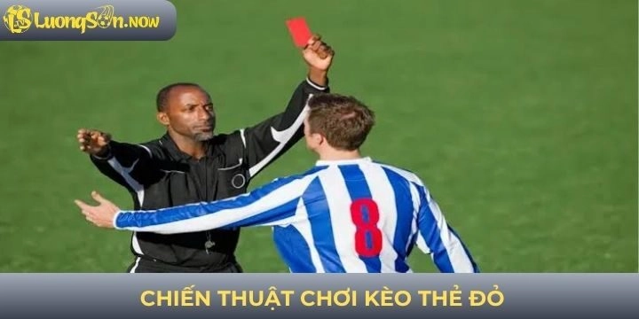 Chiến thuật chơi kèo thẻ đỏ hiệu quả