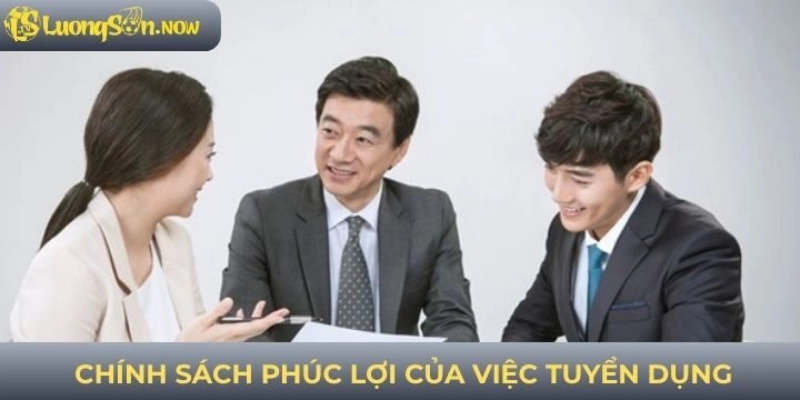 Chính sách phúc lợi của hoạt động tuyển dụng 2026