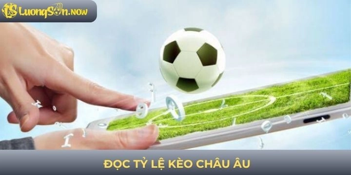 Cách đọc tỷ lệ kèo thắng cược khi chơi kèo châu Âu