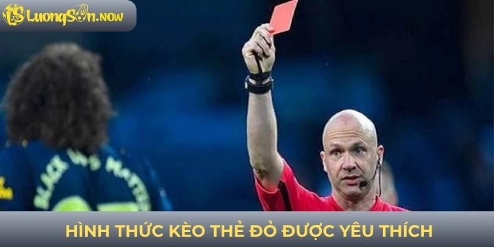 Kèo cược thẻ đỏ phổ biến được yêu thích