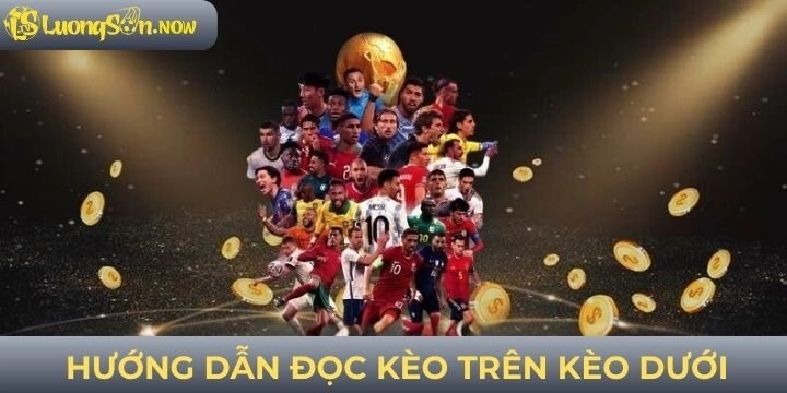 Cách đọc kèo trên kèo dưới chuẩn xác
