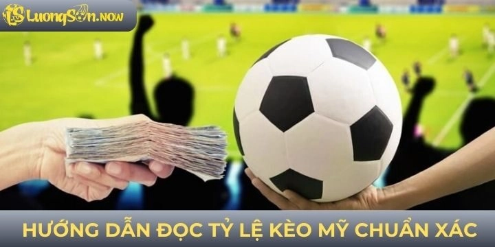 Hướng dẫn đọc tỷ lệ kèo Mỹ chi tiết nhất cho người mới