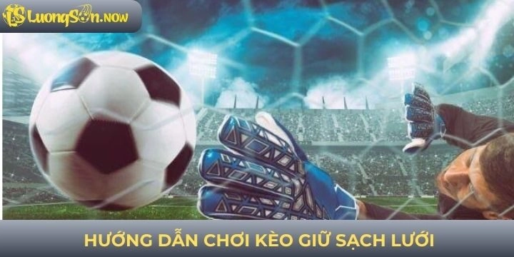 Hướng dẫn chơi kèo cược giữ sạch lưới 