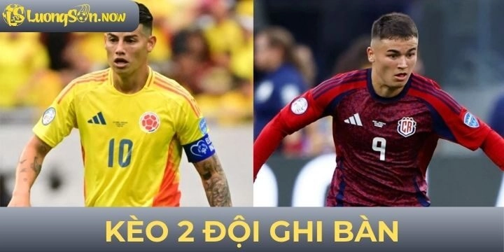 Kèo 2 đội ghi bàn - Cách soi kèo đặt cược chi tiết A đến Z cực chuẩn