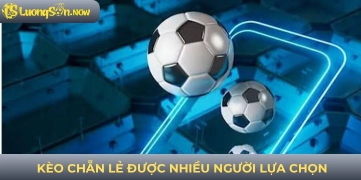 Kèo chẵn lẻ được nhiều người chọn cá cược bóng đá