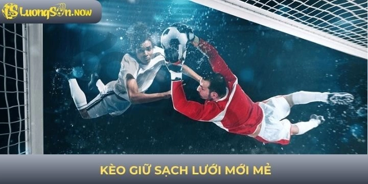 Kèo giữ sạch lưới trong bóng đá mới mẻ và thú vị