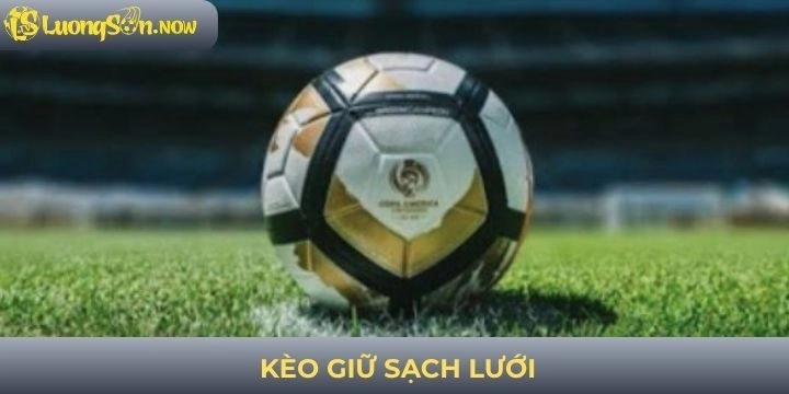 Kèo giữ sạch lưới - Mẹo hay soi kèo thành công ngay từ lần đầu
