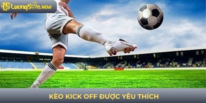 Một số cửa cược trong tỷ lệ kèo kick off không thể bỏ qua