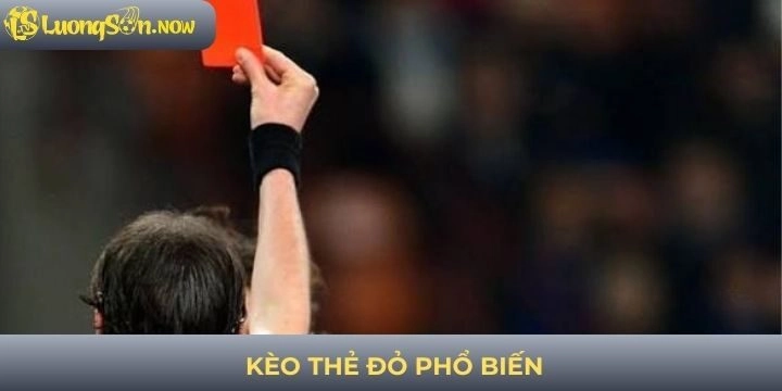 Kèo thẻ đỏ cá cược bóng phổ biến hiện nay