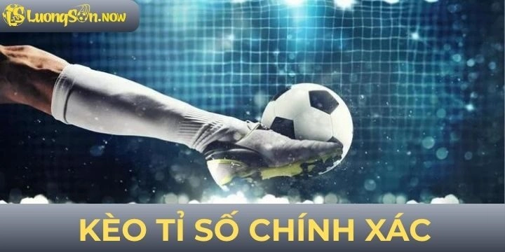 Kèo tỉ số chính xác - 4 mẹo vàng tăng cơ hội thắng