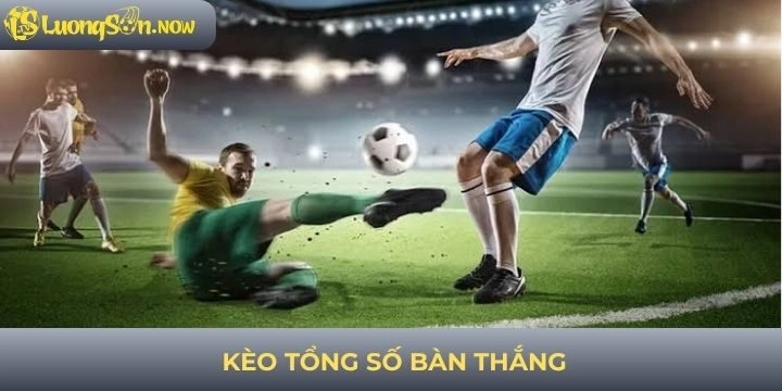 Kèo tổng số bàn thắng - Tuyệt chiêu nhận định trận đấu hiệu quả