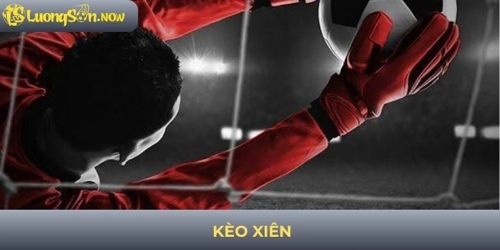 Kèo xiên - Nghệ thuật ghép trận thông minh cho bet thủ