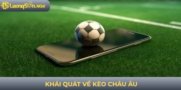 Khái quát về kèo châu Âu trong cá cược