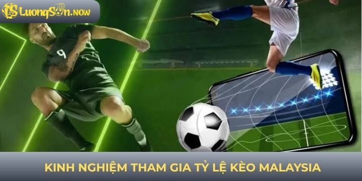 Một số lưu ý quan trọng khi tham gia tỷ lệ kèo Malaysia
