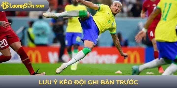 Lưu ý khi chơi kèo đội ghi bàn trước