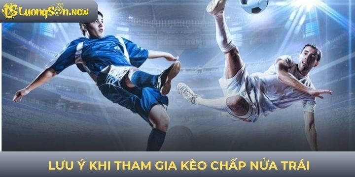 Những sai lầm cần tránh khi chơi kèo chấp nửa trái