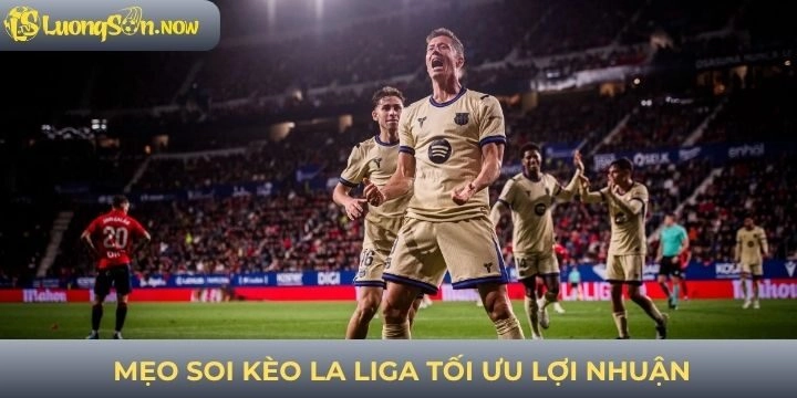 Soi kèo La Liga tối đa lợi nhuận 