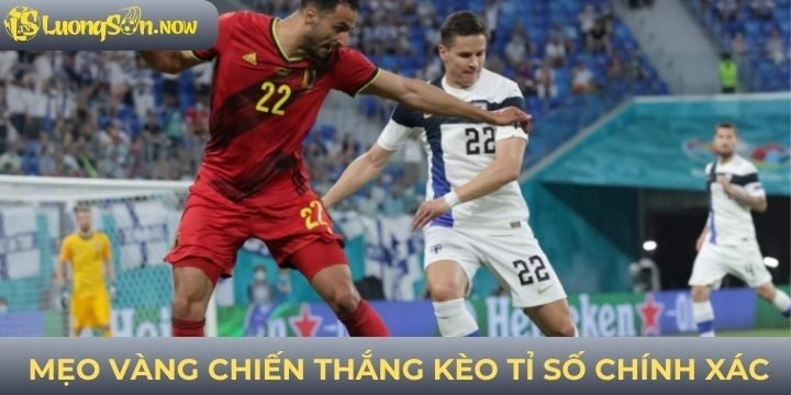 Tips chiến thuật hay nâng cao cơ hội thắng kèo tỉ số chính xác