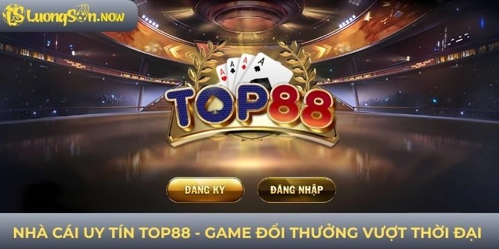 Top88 được đánh giá là nhà cái uy tín top khu vực