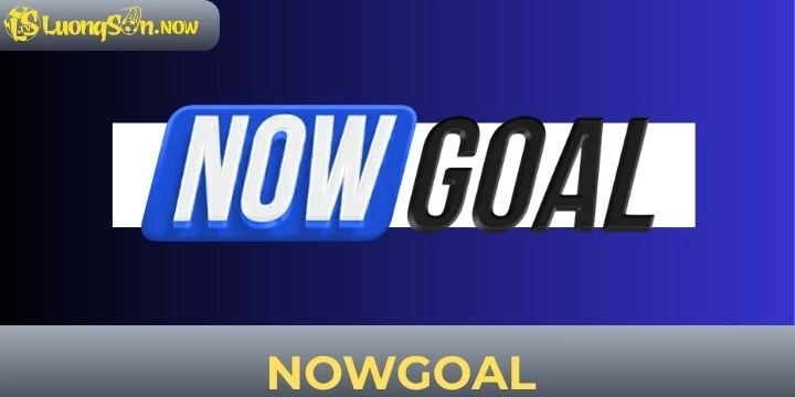 Nowgoal - Trang cung cấp thông tin bóng đá, BXH cực chuẩn