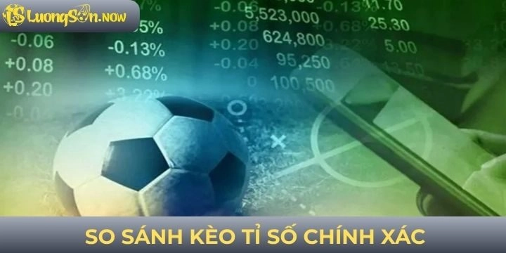 So sánh kèo tỉ số chính xác với các loại kèo khác