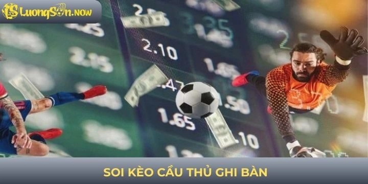 Bí kíp soi kèo cầu thủ ghi bàn từ các chuyên gia
