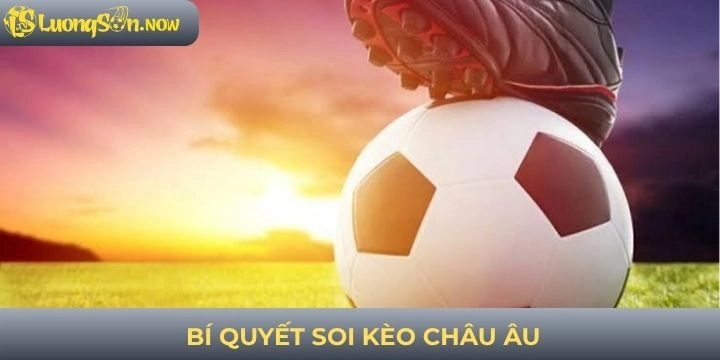 Thủ thuật soi kèo châu Âu nâng cao cơ hội chiến thắng 