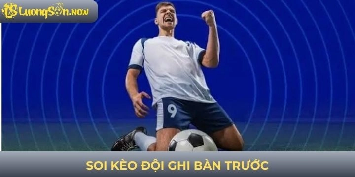 Soi kèo đội ghi bàn trước từ nhà cái chắc thắng