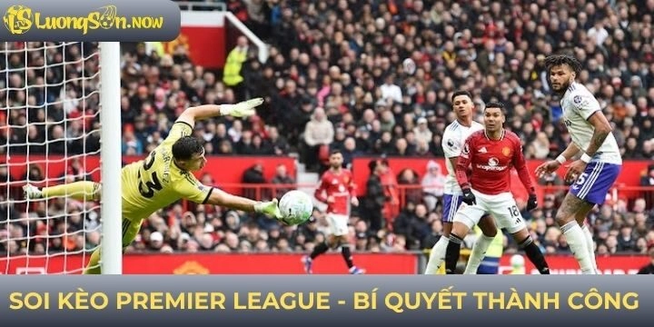 Bí quyết soi kèo Premier League thành công