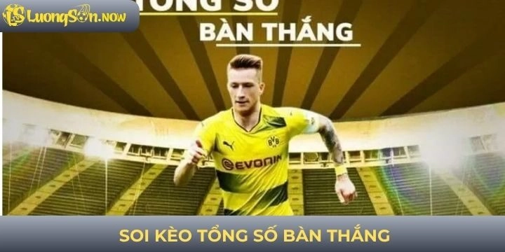 Mẹo soi kèo tổng số bàn thắng hiệu quả từ cao thủ