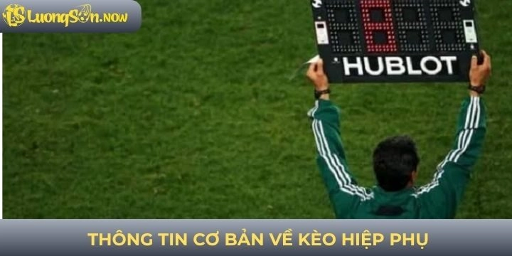 Thông tin cơ bản về kèo hiệp phụ chính xác