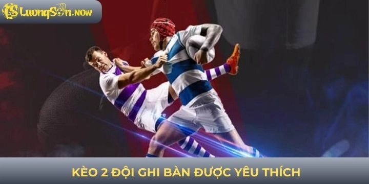 Sức hấp dẫn của kèo 2 đội ghi bàn hiện nay