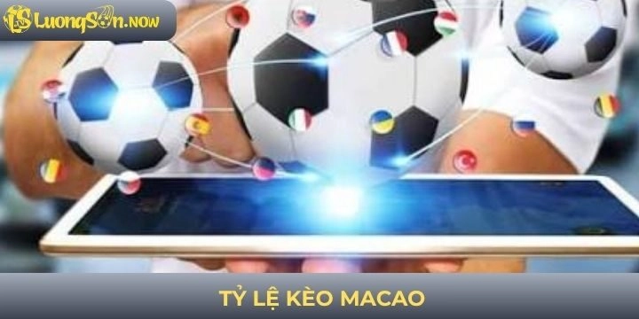 Tỷ lệ kèo Macao - Mang đến cơ hội kiếm tiền thưởng nhanh