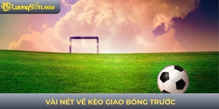 Vài nét về kèo giao bóng trước trong cá cược
