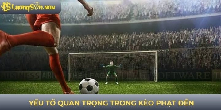 Yếu tố quan trọng ở kèo phạt đền cần biết