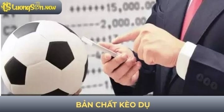 Bản chất kèo dụ khi cá cược bóng đá 